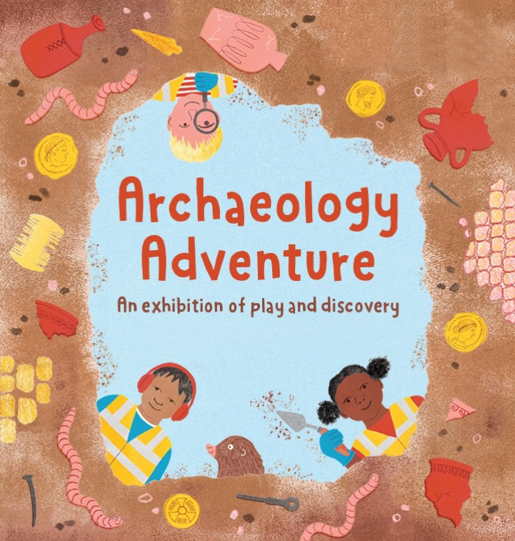 Archaeology Adventure poster - an exhibition of play and discovery